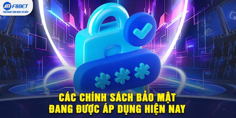 Các chính sách bảo mật đang được áp dụng hiện nay