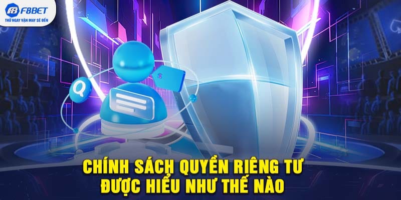 Chính sách quyền riêng tư được hiểu như thế nào